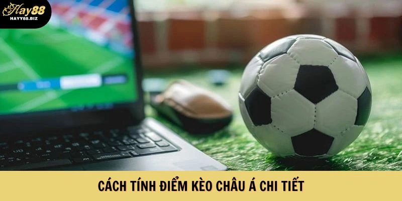Cách tính điểm kèo châu Á chi tiết