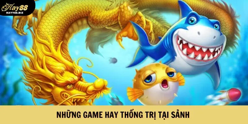 Những game hay thống trị tại sảnh 